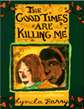The Good Times Are Killing Me